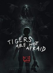 دانلود فیلم Tigers Are Not Afraid 2017