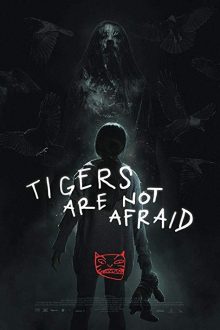 دانلود فیلم Tigers Are Not Afraid 2017 با زیرنویس فارسی بدون سانسور
