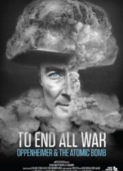 دانلود فیلم To End All War: Oppenheimer & the Atomic Bomb 2023 با زیرنویس فارسی